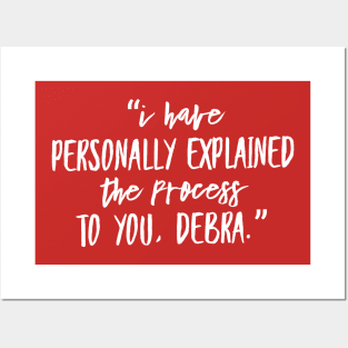 “I have personally explained the process to you, Debra.” Posters and Art